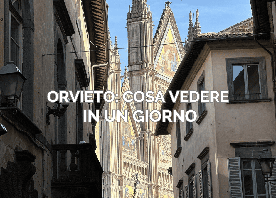 Orvieto: cosa vedere in un giorno